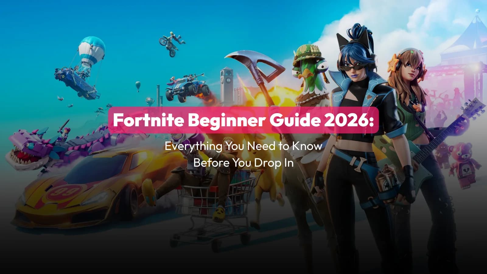 Fortnite Beginner Guide 2026: Everything You Need to Know Before You Drop In